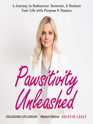 cover image of Pawsitivity Unleashed Unleashing Life Lessons Memoir Edition